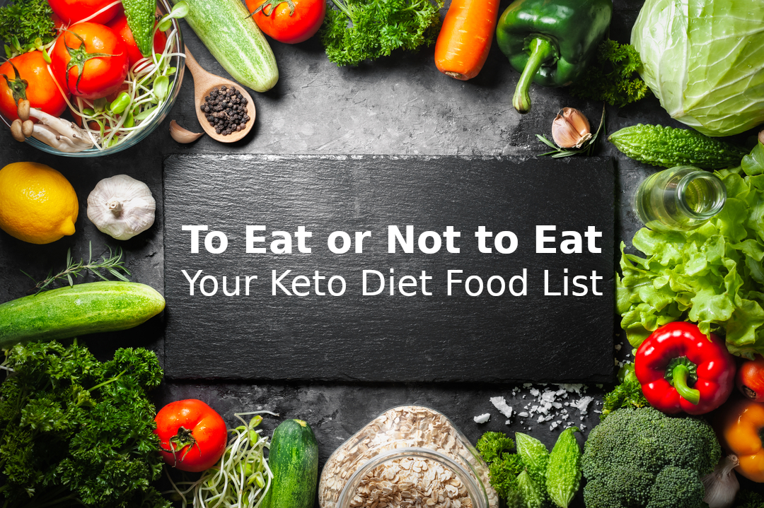 To Eat or Not to Eat: Your Keto Diet Food List